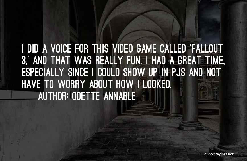 Odette Annable Quotes: I Did A Voice For This Video Game Called 'fallout 3,' And That Was Really Fun. I Had A Great