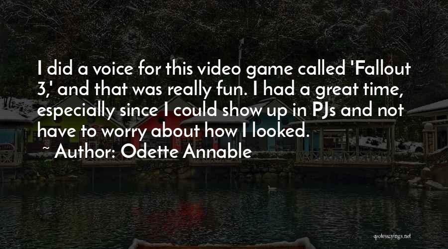 Odette Annable Quotes: I Did A Voice For This Video Game Called 'fallout 3,' And That Was Really Fun. I Had A Great