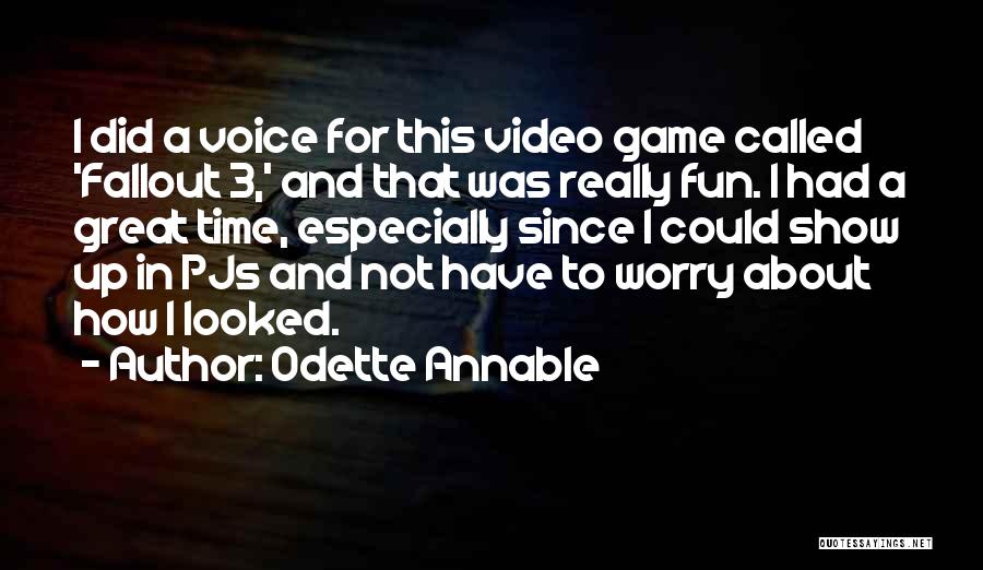 Odette Annable Quotes: I Did A Voice For This Video Game Called 'fallout 3,' And That Was Really Fun. I Had A Great