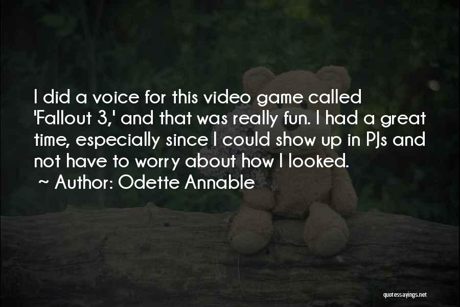 Odette Annable Quotes: I Did A Voice For This Video Game Called 'fallout 3,' And That Was Really Fun. I Had A Great