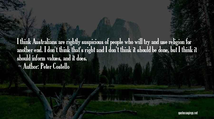 Peter Costello Quotes: I Think Australians Are Rightly Suspicious Of People Who Will Try And Use Religion For Another End. I Don't Think