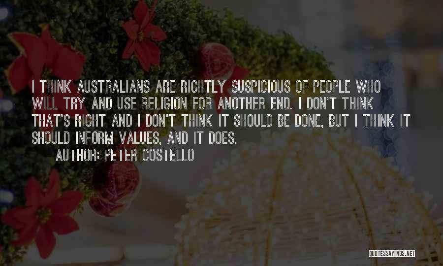 Peter Costello Quotes: I Think Australians Are Rightly Suspicious Of People Who Will Try And Use Religion For Another End. I Don't Think