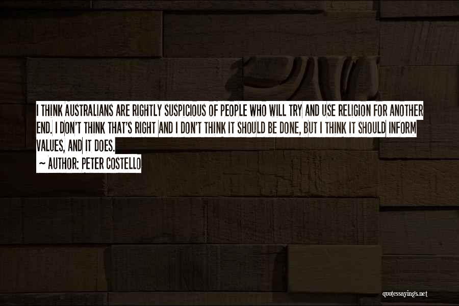 Peter Costello Quotes: I Think Australians Are Rightly Suspicious Of People Who Will Try And Use Religion For Another End. I Don't Think