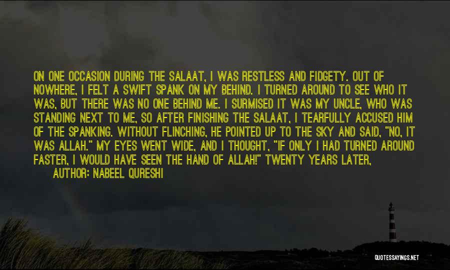 Nabeel Qureshi Quotes: On One Occasion During The Salaat, I Was Restless And Fidgety. Out Of Nowhere, I Felt A Swift Spank On