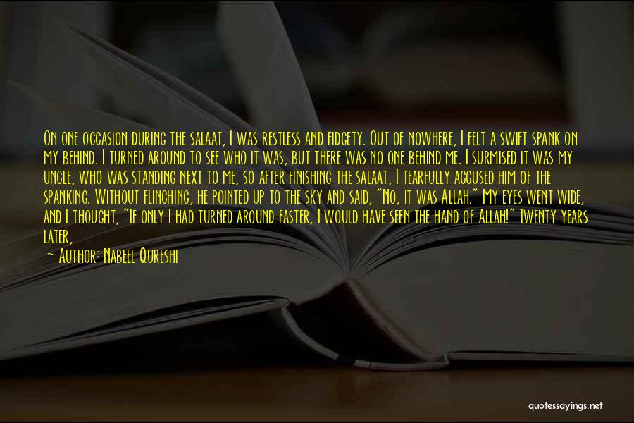 Nabeel Qureshi Quotes: On One Occasion During The Salaat, I Was Restless And Fidgety. Out Of Nowhere, I Felt A Swift Spank On