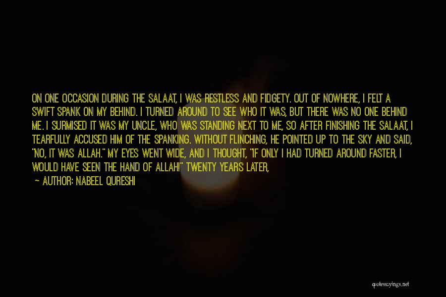 Nabeel Qureshi Quotes: On One Occasion During The Salaat, I Was Restless And Fidgety. Out Of Nowhere, I Felt A Swift Spank On