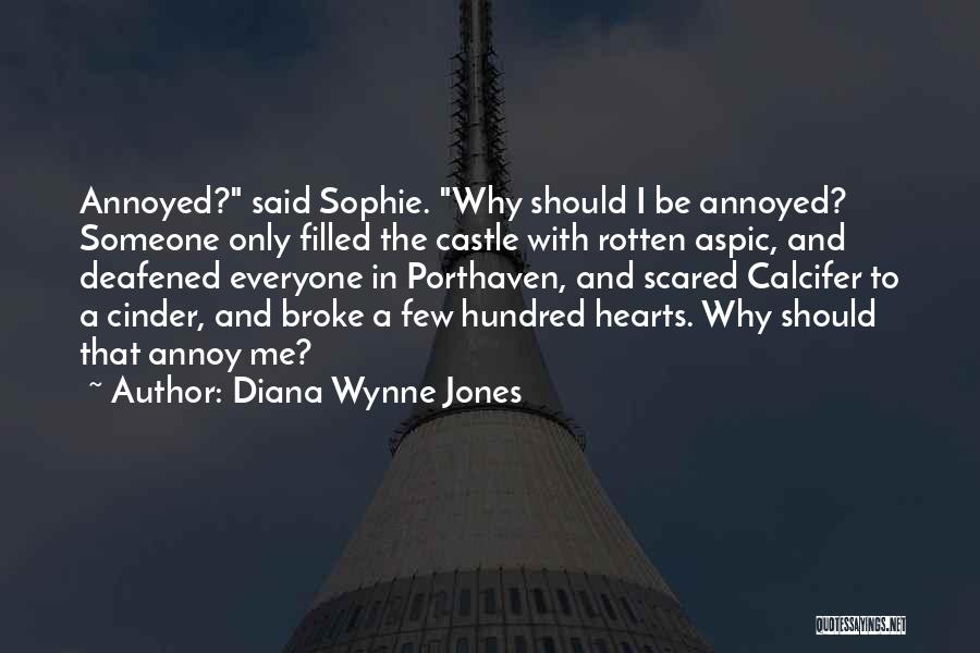 Diana Wynne Jones Quotes: Annoyed? Said Sophie. Why Should I Be Annoyed? Someone Only Filled The Castle With Rotten Aspic, And Deafened Everyone In