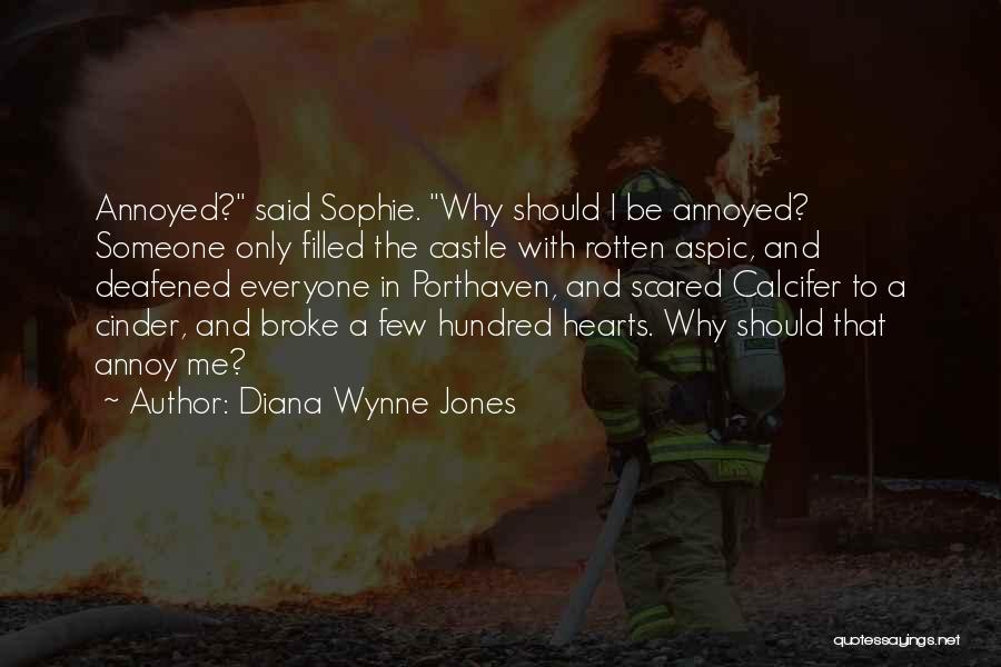 Diana Wynne Jones Quotes: Annoyed? Said Sophie. Why Should I Be Annoyed? Someone Only Filled The Castle With Rotten Aspic, And Deafened Everyone In