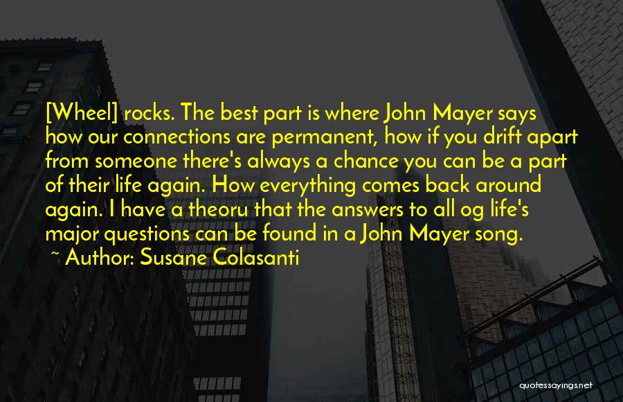 Susane Colasanti Quotes: [wheel] Rocks. The Best Part Is Where John Mayer Says How Our Connections Are Permanent, How If You Drift Apart