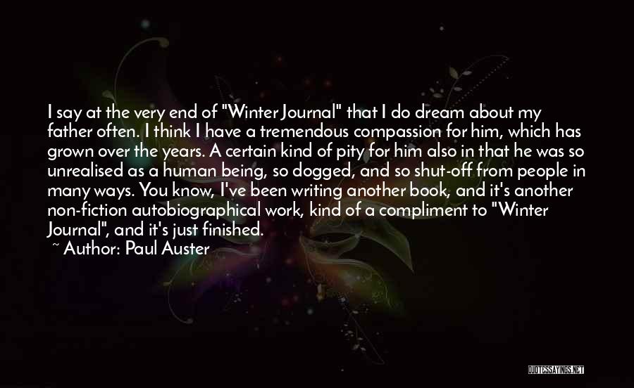 Paul Auster Quotes: I Say At The Very End Of Winter Journal That I Do Dream About My Father Often. I Think I