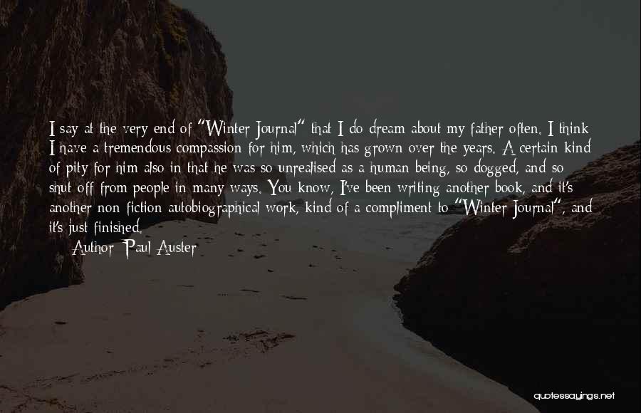 Paul Auster Quotes: I Say At The Very End Of Winter Journal That I Do Dream About My Father Often. I Think I