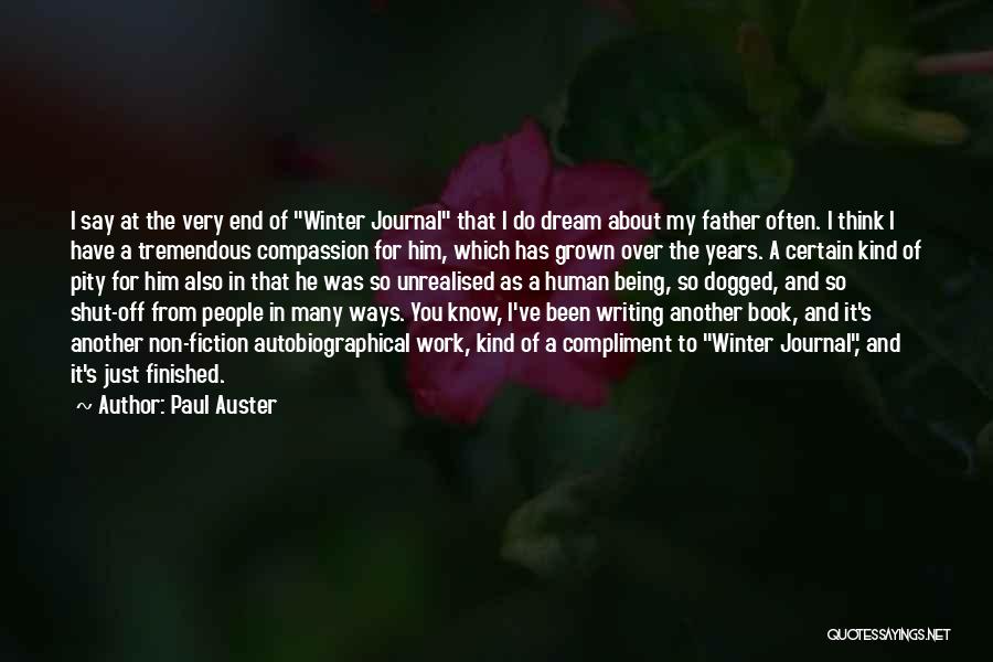 Paul Auster Quotes: I Say At The Very End Of Winter Journal That I Do Dream About My Father Often. I Think I