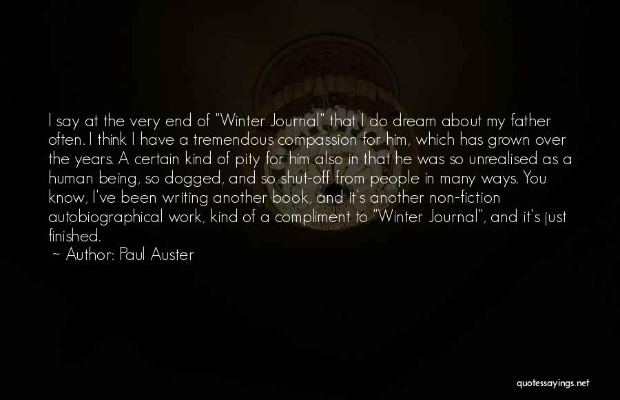 Paul Auster Quotes: I Say At The Very End Of Winter Journal That I Do Dream About My Father Often. I Think I