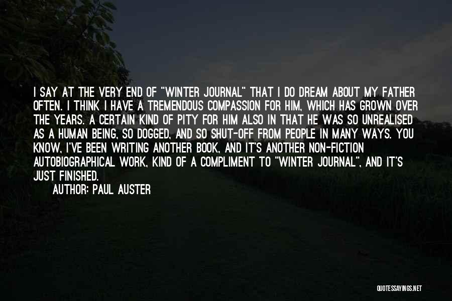 Paul Auster Quotes: I Say At The Very End Of Winter Journal That I Do Dream About My Father Often. I Think I