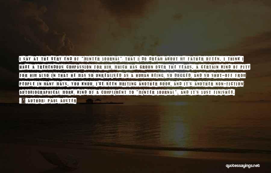 Paul Auster Quotes: I Say At The Very End Of Winter Journal That I Do Dream About My Father Often. I Think I