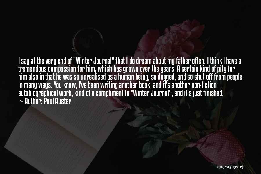Paul Auster Quotes: I Say At The Very End Of Winter Journal That I Do Dream About My Father Often. I Think I
