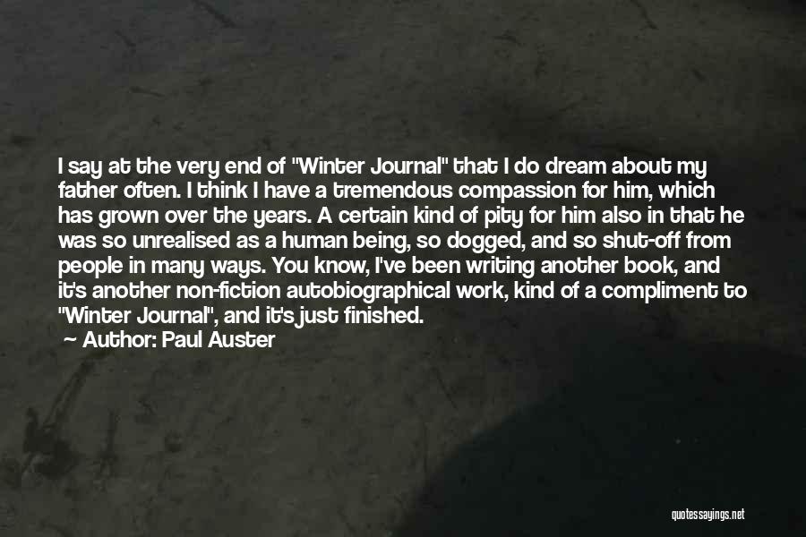 Paul Auster Quotes: I Say At The Very End Of Winter Journal That I Do Dream About My Father Often. I Think I