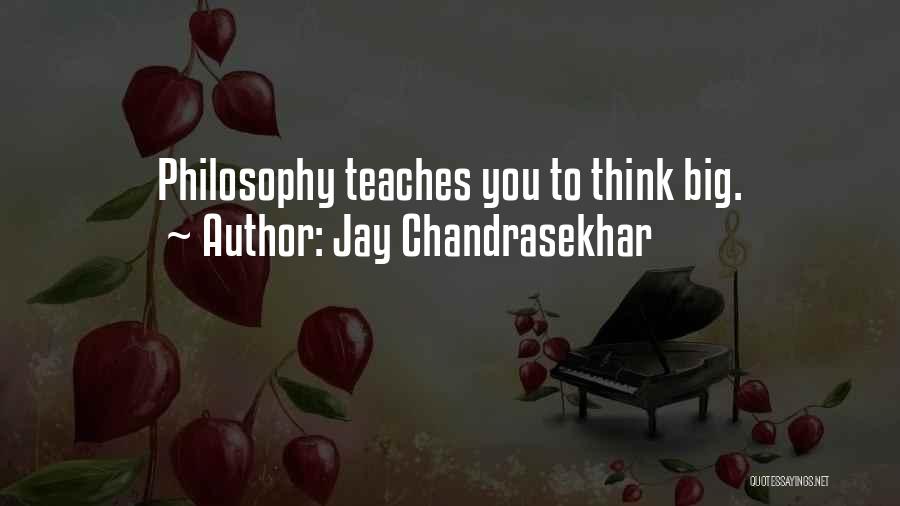 Jay Chandrasekhar Quotes: Philosophy Teaches You To Think Big.