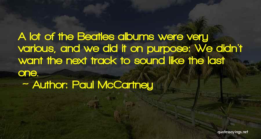 Paul McCartney Quotes: A Lot Of The Beatles Albums Were Very Various, And We Did It On Purpose: We Didn't Want The Next