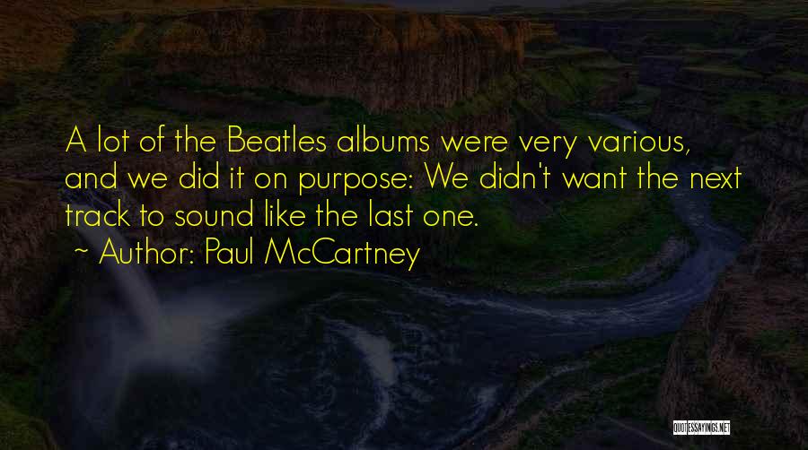 Paul McCartney Quotes: A Lot Of The Beatles Albums Were Very Various, And We Did It On Purpose: We Didn't Want The Next