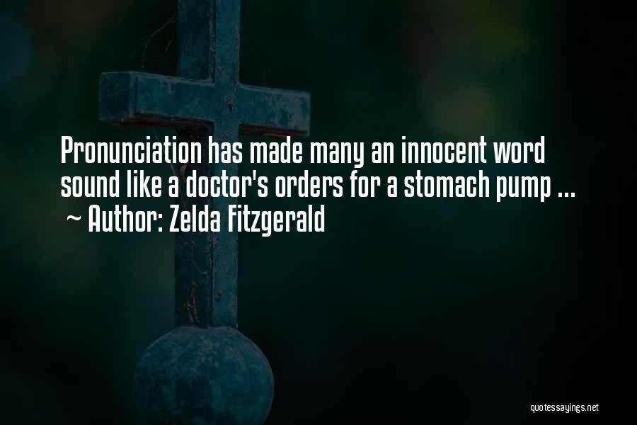 Zelda Fitzgerald Quotes: Pronunciation Has Made Many An Innocent Word Sound Like A Doctor's Orders For A Stomach Pump ...
