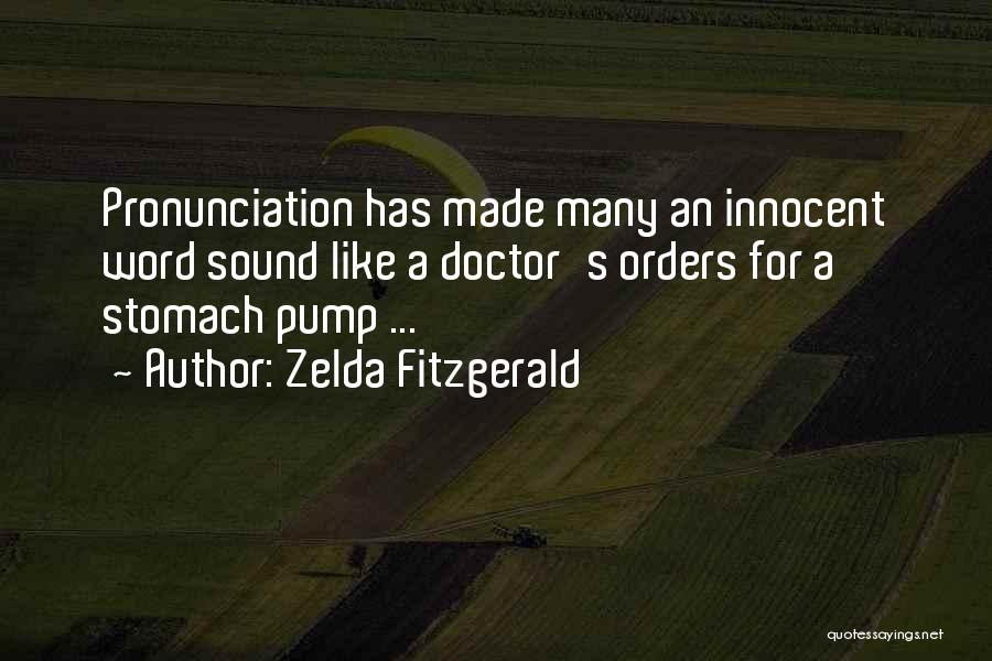 Zelda Fitzgerald Quotes: Pronunciation Has Made Many An Innocent Word Sound Like A Doctor's Orders For A Stomach Pump ...