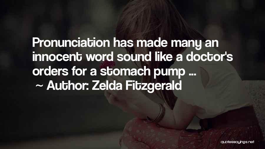 Zelda Fitzgerald Quotes: Pronunciation Has Made Many An Innocent Word Sound Like A Doctor's Orders For A Stomach Pump ...