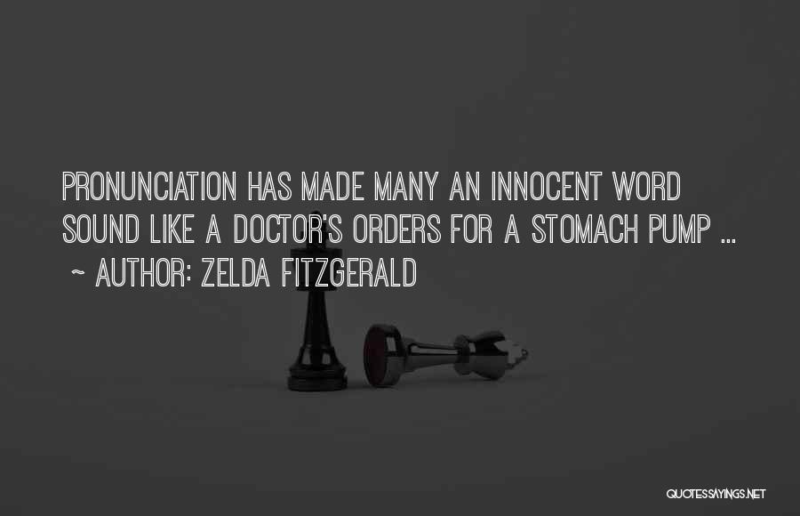 Zelda Fitzgerald Quotes: Pronunciation Has Made Many An Innocent Word Sound Like A Doctor's Orders For A Stomach Pump ...