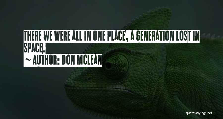 Don McLean Quotes: There We Were All In One Place, A Generation Lost In Space.