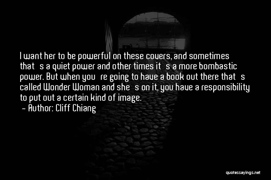 Cliff Chiang Quotes: I Want Her To Be Powerful On These Covers, And Sometimes That's A Quiet Power And Other Times It's A