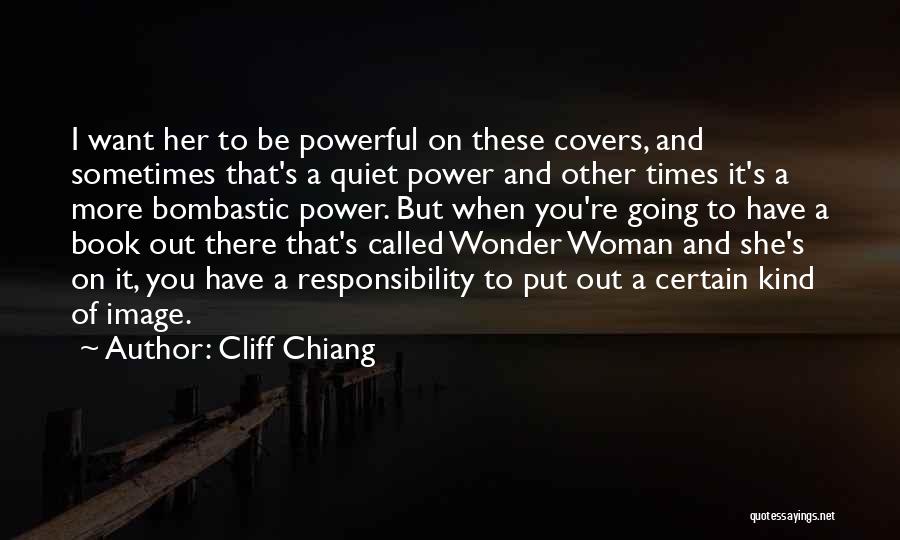 Cliff Chiang Quotes: I Want Her To Be Powerful On These Covers, And Sometimes That's A Quiet Power And Other Times It's A