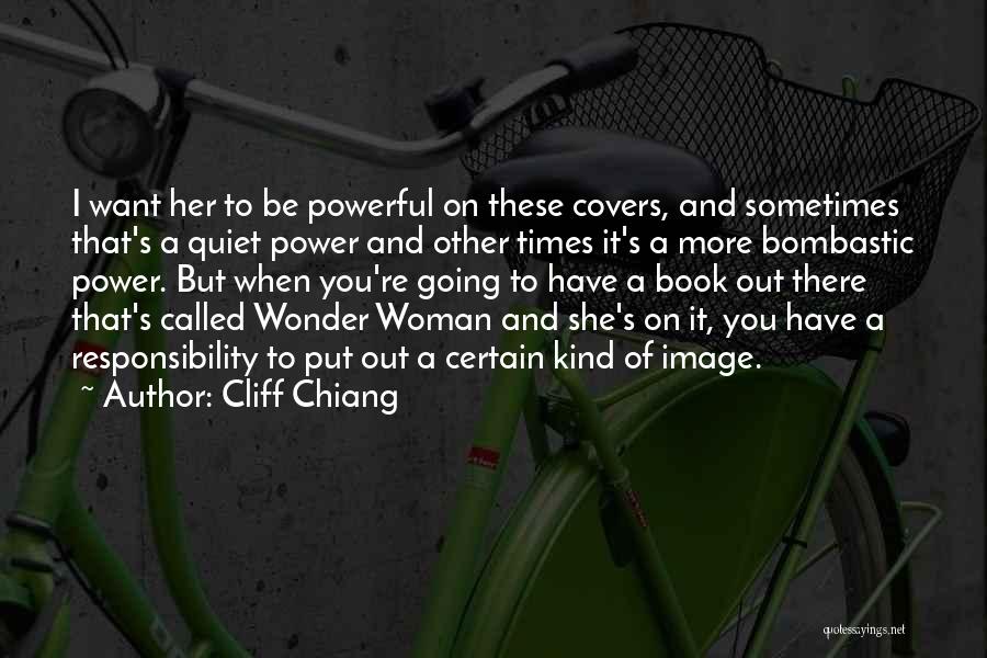 Cliff Chiang Quotes: I Want Her To Be Powerful On These Covers, And Sometimes That's A Quiet Power And Other Times It's A