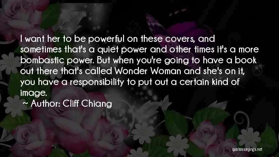Cliff Chiang Quotes: I Want Her To Be Powerful On These Covers, And Sometimes That's A Quiet Power And Other Times It's A