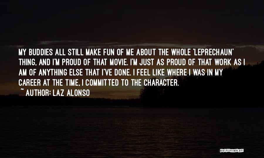 Laz Alonso Quotes: My Buddies All Still Make Fun Of Me About The Whole 'leprechaun' Thing, And I'm Proud Of That Movie. I'm