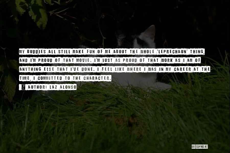 Laz Alonso Quotes: My Buddies All Still Make Fun Of Me About The Whole 'leprechaun' Thing, And I'm Proud Of That Movie. I'm