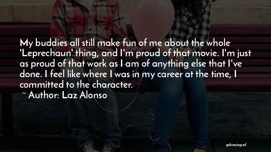 Laz Alonso Quotes: My Buddies All Still Make Fun Of Me About The Whole 'leprechaun' Thing, And I'm Proud Of That Movie. I'm