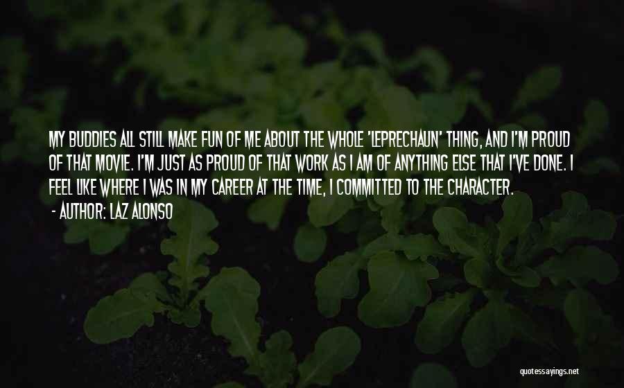 Laz Alonso Quotes: My Buddies All Still Make Fun Of Me About The Whole 'leprechaun' Thing, And I'm Proud Of That Movie. I'm