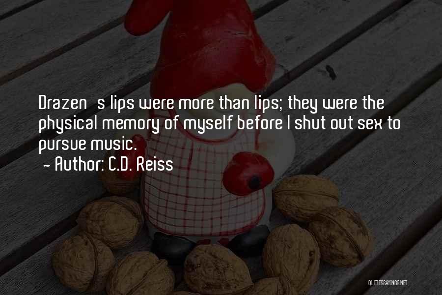 C.D. Reiss Quotes: Drazen's Lips Were More Than Lips; They Were The Physical Memory Of Myself Before I Shut Out Sex To Pursue