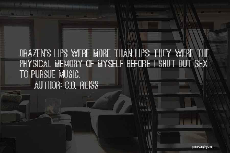 C.D. Reiss Quotes: Drazen's Lips Were More Than Lips; They Were The Physical Memory Of Myself Before I Shut Out Sex To Pursue