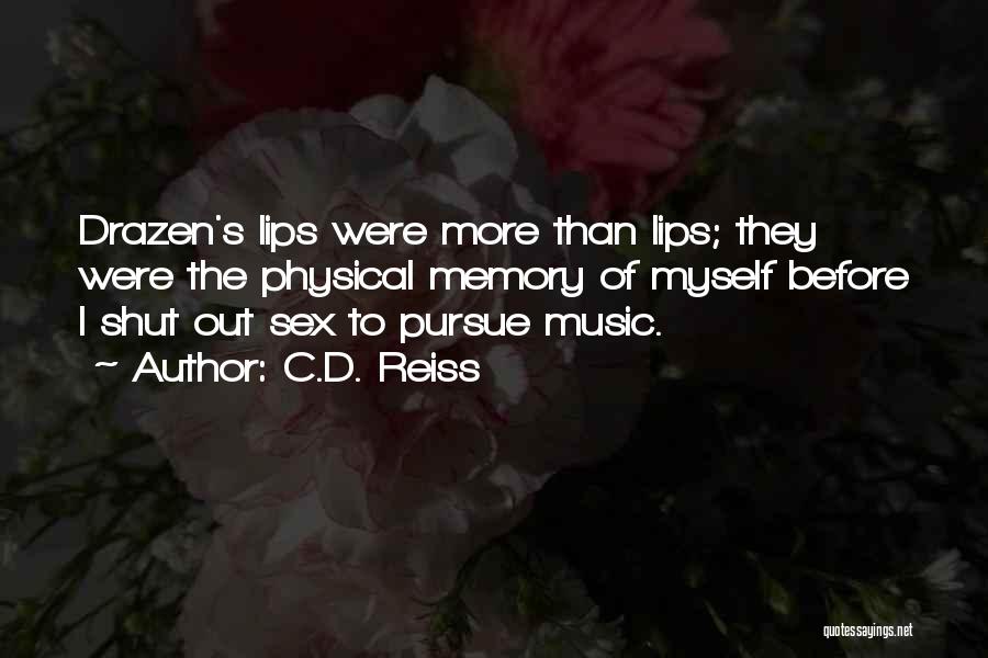 C.D. Reiss Quotes: Drazen's Lips Were More Than Lips; They Were The Physical Memory Of Myself Before I Shut Out Sex To Pursue