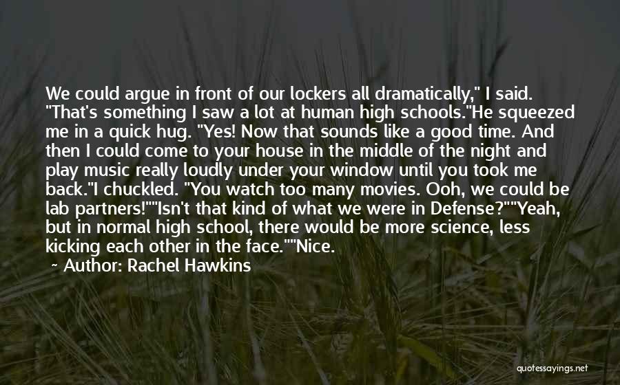 Rachel Hawkins Quotes: We Could Argue In Front Of Our Lockers All Dramatically, I Said. That's Something I Saw A Lot At Human