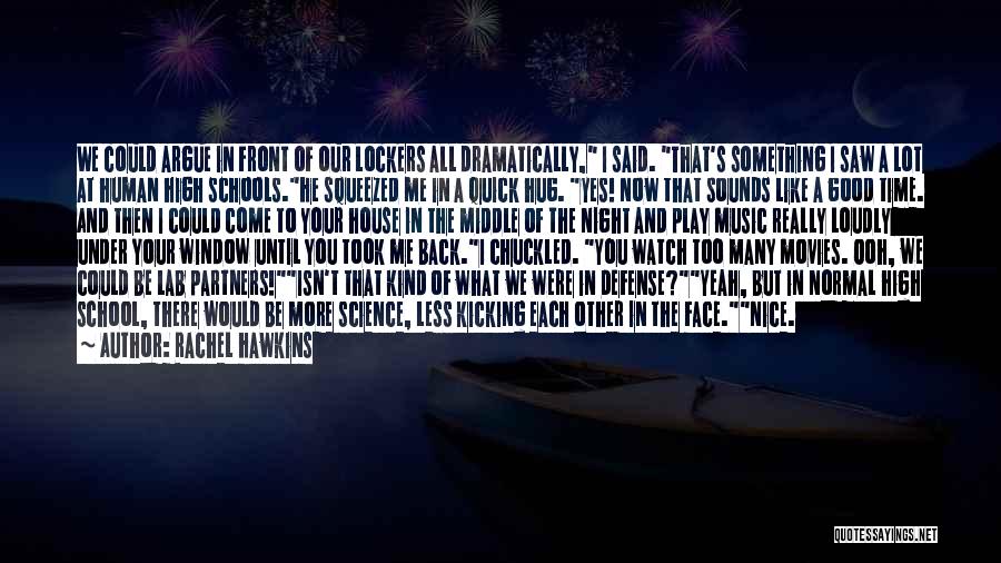 Rachel Hawkins Quotes: We Could Argue In Front Of Our Lockers All Dramatically, I Said. That's Something I Saw A Lot At Human