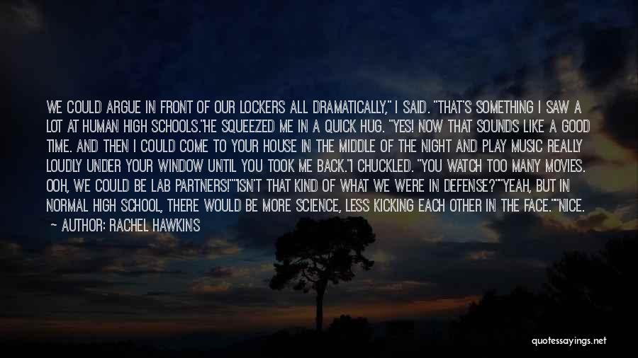 Rachel Hawkins Quotes: We Could Argue In Front Of Our Lockers All Dramatically, I Said. That's Something I Saw A Lot At Human