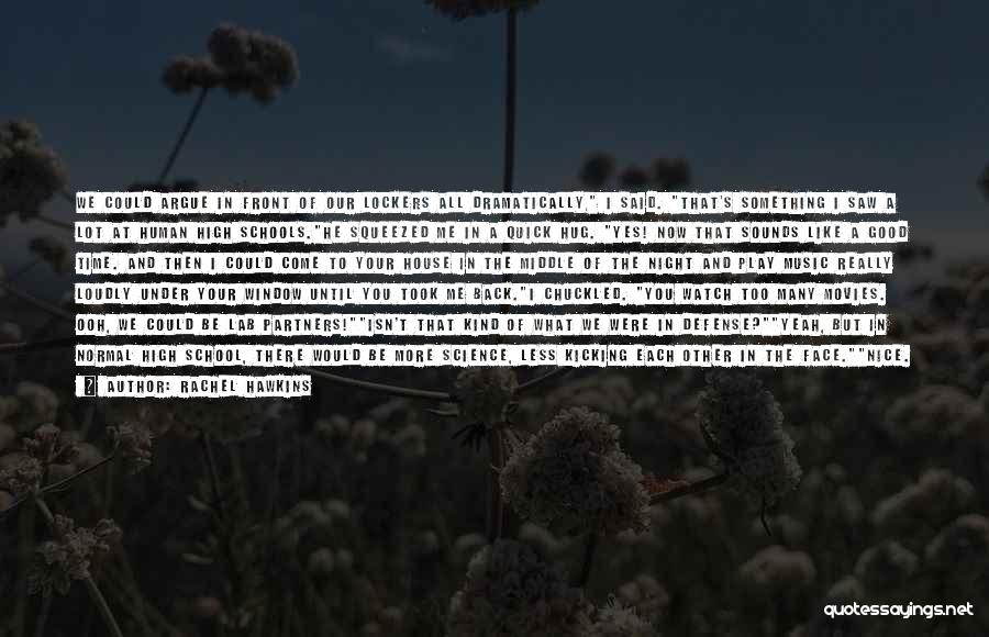 Rachel Hawkins Quotes: We Could Argue In Front Of Our Lockers All Dramatically, I Said. That's Something I Saw A Lot At Human