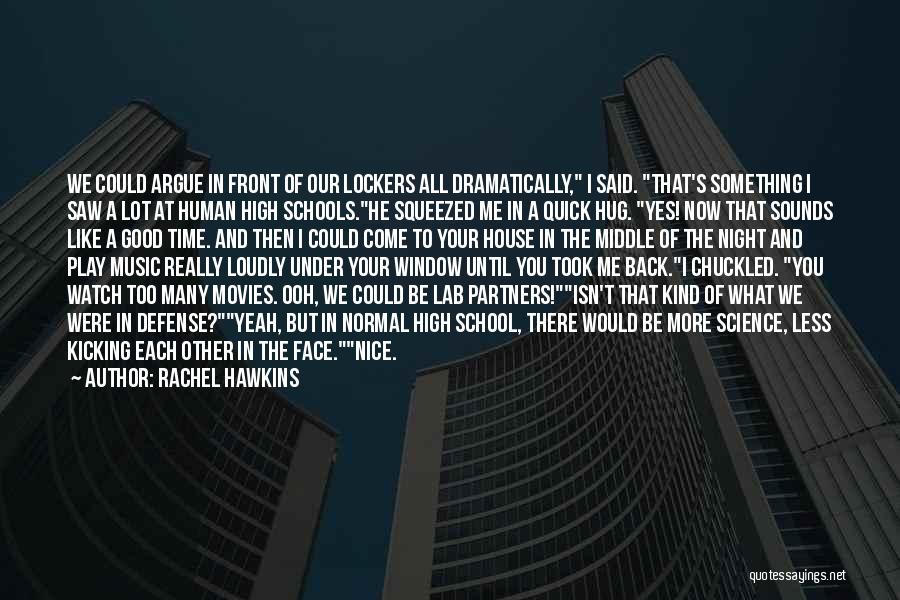 Rachel Hawkins Quotes: We Could Argue In Front Of Our Lockers All Dramatically, I Said. That's Something I Saw A Lot At Human