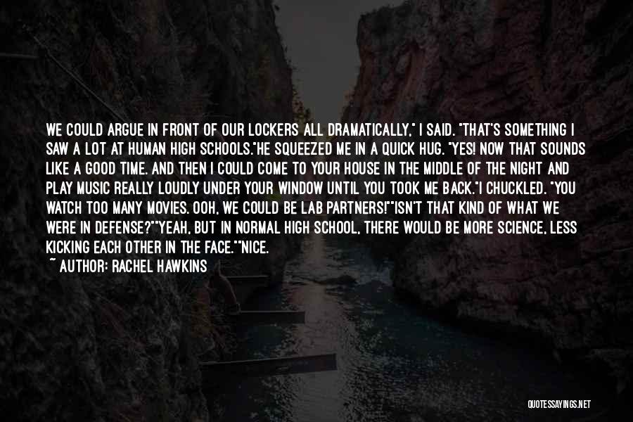 Rachel Hawkins Quotes: We Could Argue In Front Of Our Lockers All Dramatically, I Said. That's Something I Saw A Lot At Human