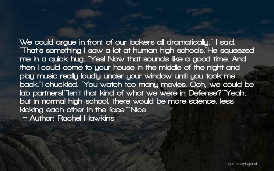 Rachel Hawkins Quotes: We Could Argue In Front Of Our Lockers All Dramatically, I Said. That's Something I Saw A Lot At Human