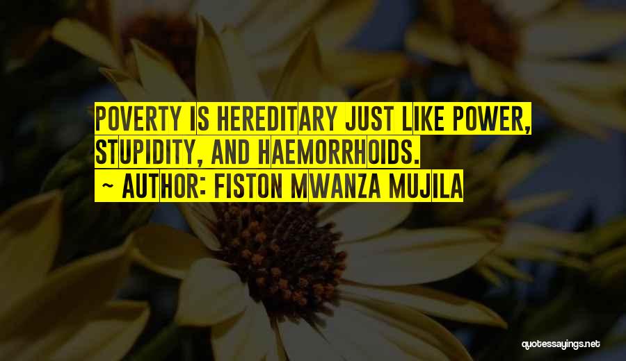 Fiston Mwanza Mujila Quotes: Poverty Is Hereditary Just Like Power, Stupidity, And Haemorrhoids.