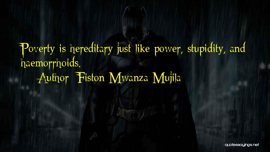 Fiston Mwanza Mujila Quotes: Poverty Is Hereditary Just Like Power, Stupidity, And Haemorrhoids.