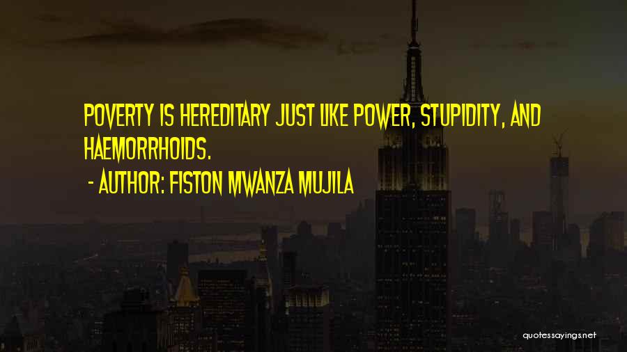 Fiston Mwanza Mujila Quotes: Poverty Is Hereditary Just Like Power, Stupidity, And Haemorrhoids.
